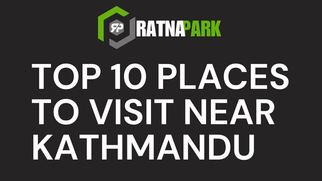 Top 10 Places to Visit Near Kathmandu: A Local's Guide to Nepal's Hidden Gems