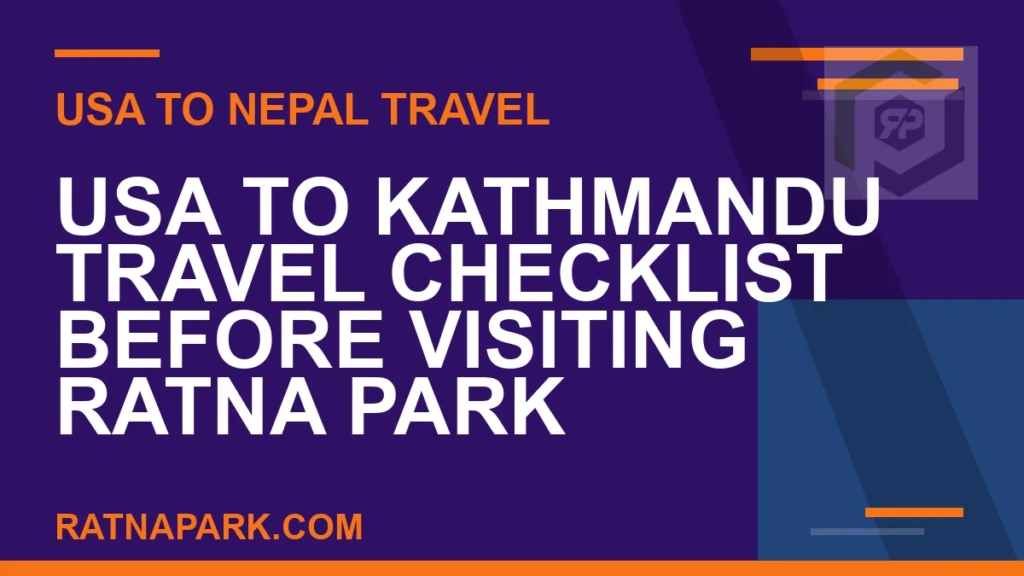 USA to Kathmandu Travel Checklist Before Visiting Ratna Park usa to kathmandu checklist - USA to Kathmandu Travel Checklist Before Visiting Ratna Park | RATNAPARK