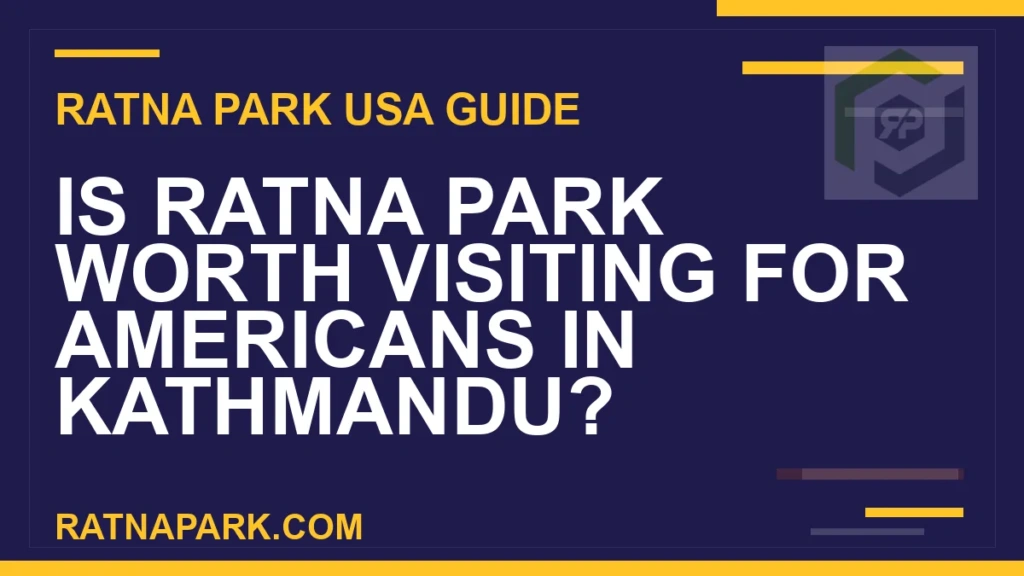 Is Ratna Park Worth Visiting for Americans in Kathmandu? is ratna park worth visiting americans - Is Ratna Park Worth Visiting for Americans in Kathmandu? | RATNAPARK