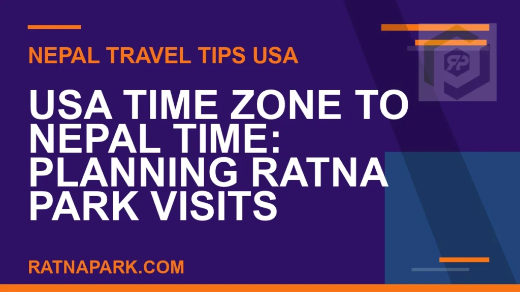 USA Time Zone to Nepal Time: Planning Ratna Park Visits usa to nepal time difference - USA Time Zone to Nepal Time: Planning Ratna Park Visits | RATNAPARK