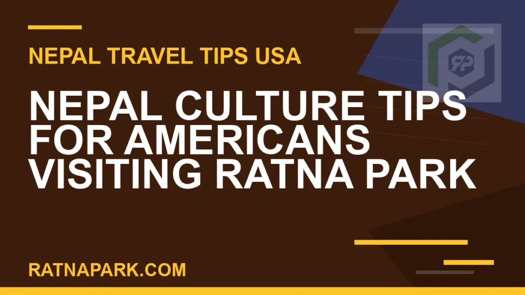 Nepal Culture Tips for Americans Visiting Ratna Park nepal culture tips americans - Nepal Culture Tips for Americans Visiting Ratna Park | RATNAPARK