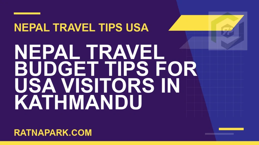 Nepal Travel Budget Tips for USA Visitors in Kathmandu nepal travel budget usa visitors - Nepal Travel Budget Tips for USA Visitors in Kathmandu | RATNAPARK