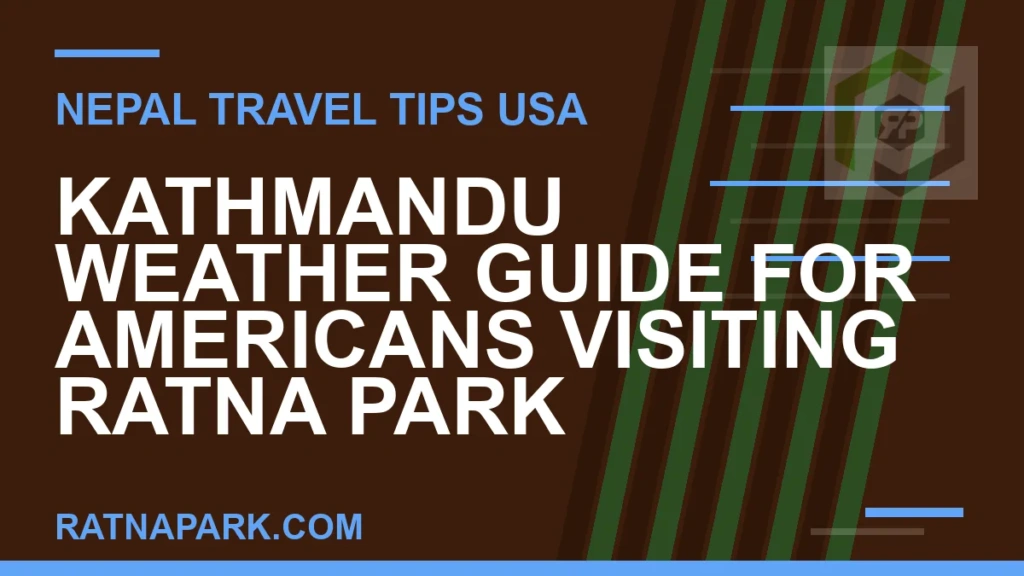 Kathmandu Weather Guide for Americans Visiting Ratna Park kathmandu weather americans ratna park - Kathmandu Weather Guide for Americans Visiting Ratna Park | RATNAPARK