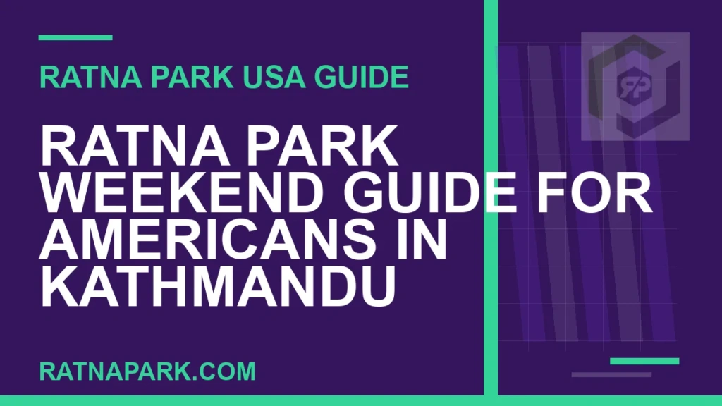 Ratna Park Weekend Guide for Americans in Kathmandu ratna park weekend americans - Ratna Park Weekend Guide for Americans in Kathmandu | RATNAPARK
