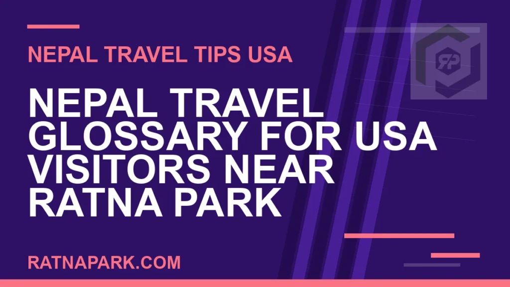 Nepal Travel Glossary for USA Visitors Near Ratna Park nepal travel glossary usa visitors - Nepal Travel Glossary for USA Visitors Near Ratna Park | RATNAPARK