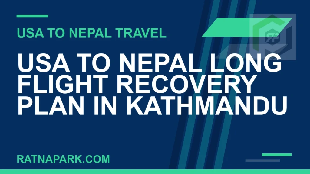 USA to Nepal Long Flight Recovery Plan in Kathmandu usa to nepal jet lag kathmandu - USA to Nepal Long Flight Recovery Plan in Kathmandu | RATNAPARK