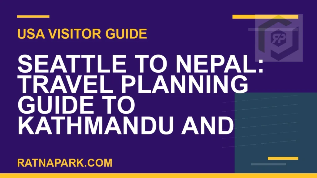 Seattle to Nepal: Travel Planning Guide to Kathmandu and Ratna Park seattle to nepal travel - Seattle to Nepal: Travel Planning Guide to Kathmandu and | RATNAPARK