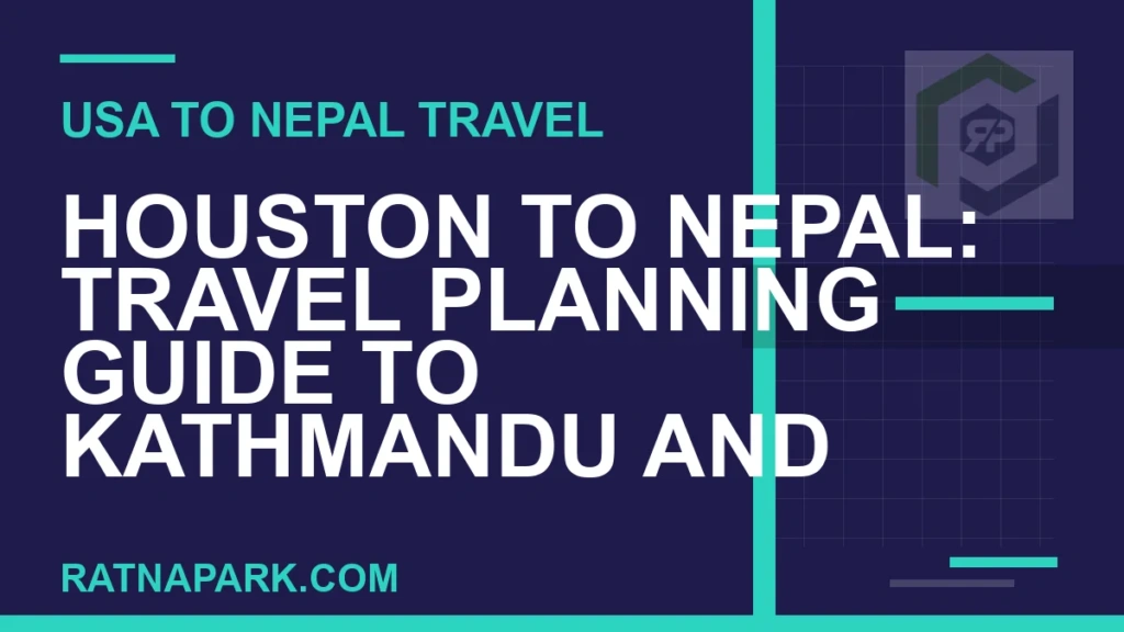 Houston to Nepal: Travel Planning Guide to Kathmandu and Ratna Park houston to nepal travel - Houston to Nepal: Travel Planning Guide to Kathmandu and | RATNAPARK