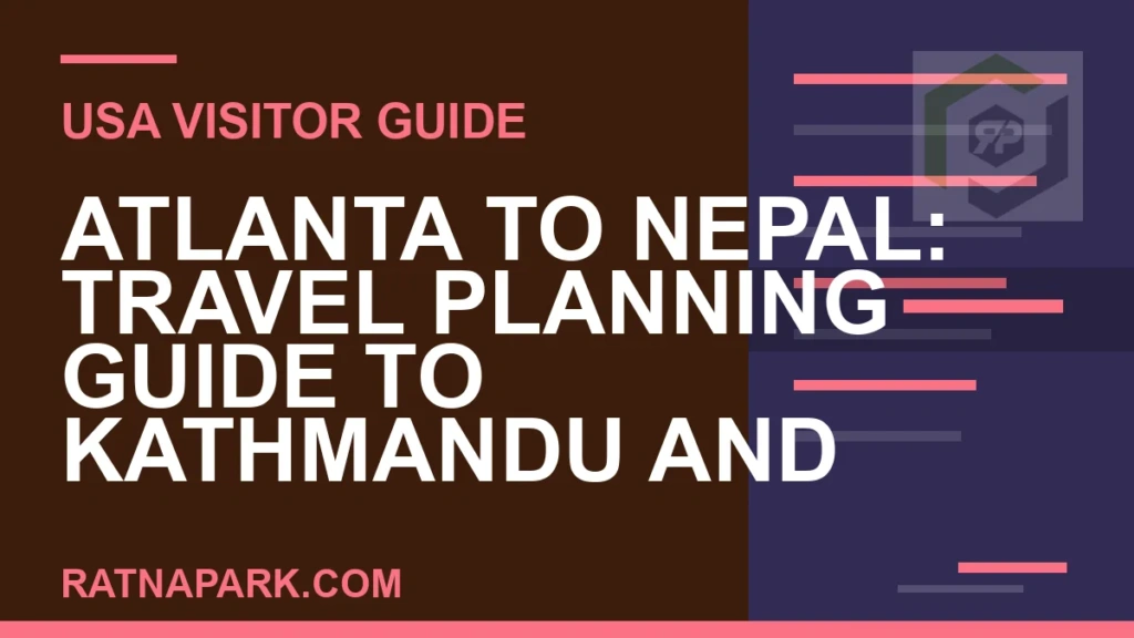 Atlanta to Nepal: Travel Planning Guide to Kathmandu and Ratna Park atlanta to nepal travel - Atlanta to Nepal: Travel Planning Guide to Kathmandu and | RATNAPARK