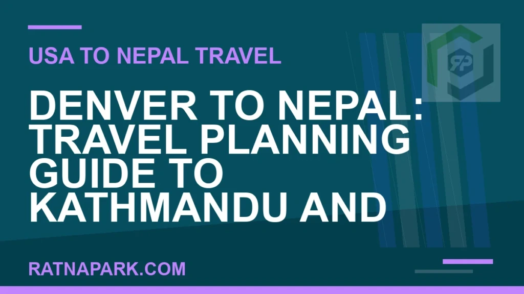 Denver to Nepal: Travel Planning Guide to Kathmandu and Ratna Park denver to nepal travel - Denver to Nepal: Travel Planning Guide to Kathmandu and | RATNAPARK