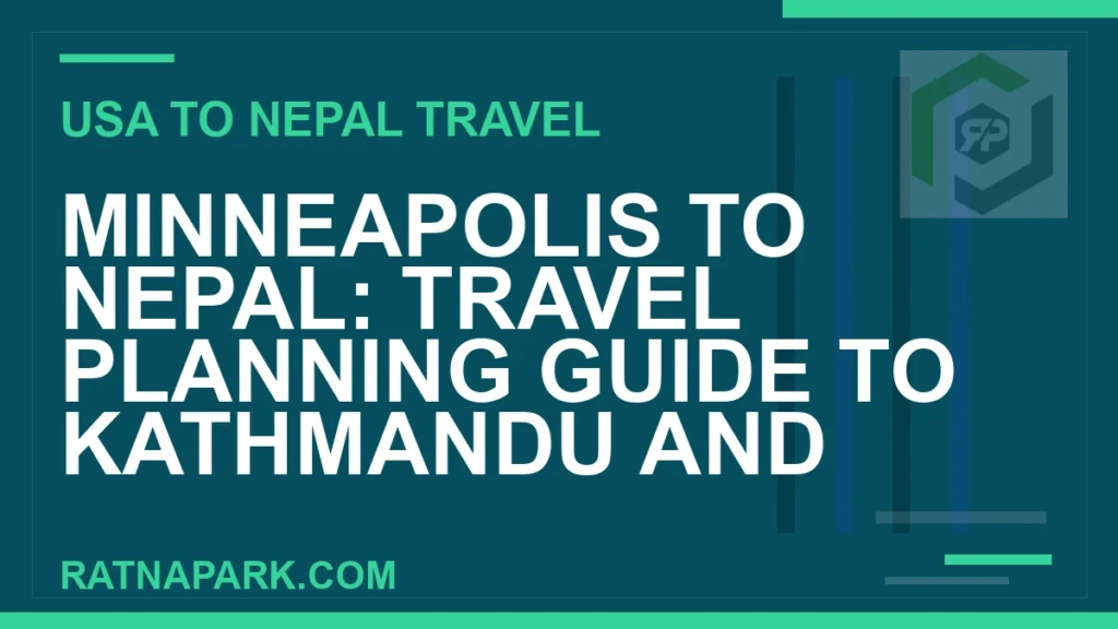 Minneapolis to Nepal: Travel Planning Guide to Kathmandu and Ratna Park minneapolis to nepal travel - Minneapolis to Nepal: Travel Planning Guide to Kathmandu and | RATNAPARK