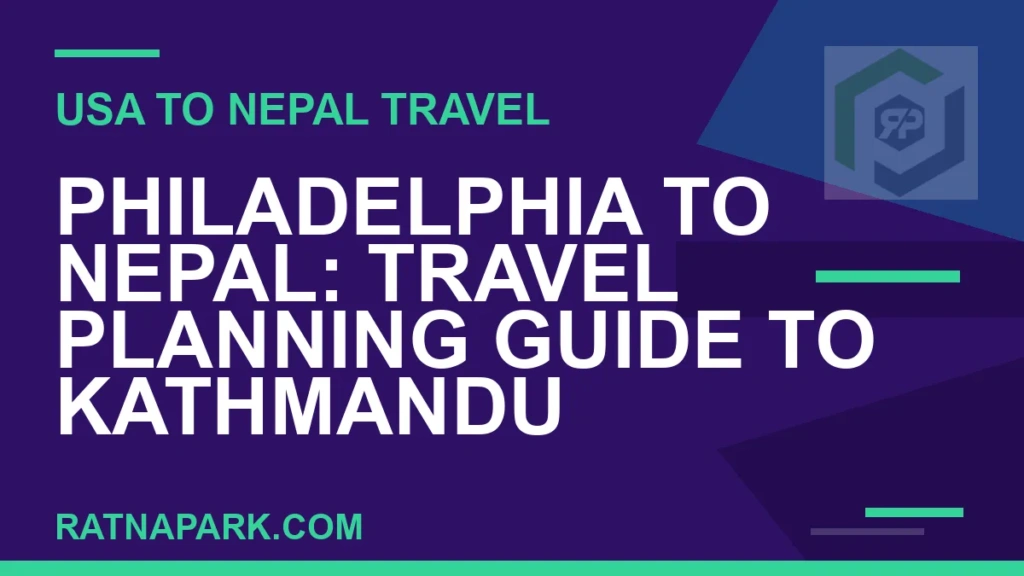Philadelphia to Nepal: Travel Planning Guide to Kathmandu and Ratna Park philadelphia to nepal travel - Philadelphia to Nepal: Travel Planning Guide to Kathmandu | RATNAPARK