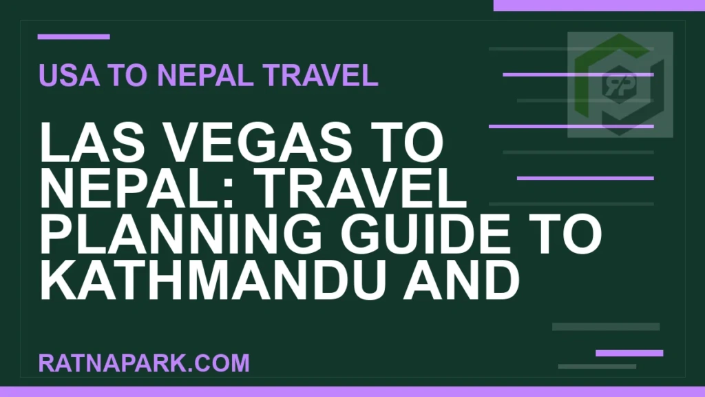 Las Vegas to Nepal: Travel Planning Guide to Kathmandu and Ratna Park las vegas to nepal travel - Las Vegas to Nepal: Travel Planning Guide to Kathmandu and | RATNAPARK
