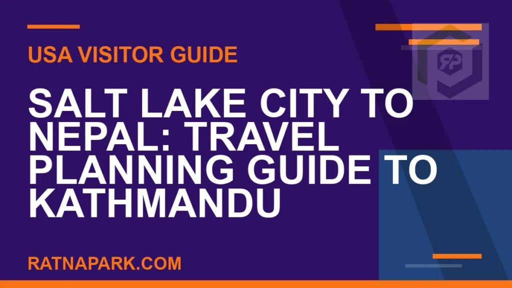 Salt Lake City to Nepal: Travel Planning Guide to Kathmandu and Ratna Park salt lake city to nepal travel - Salt Lake City to Nepal: Travel Planning Guide to Kathmandu | RATNAPARK