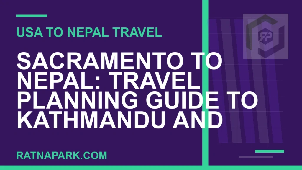 Sacramento to Nepal: Travel Planning Guide to Kathmandu and Ratna Park sacramento to nepal travel - Sacramento to Nepal: Travel Planning Guide to Kathmandu and | RATNAPARK