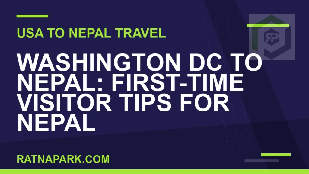 Washington DC to Nepal: First-Time Visitor Tips for Nepal and Ratna Park washington dc to nepal travel - Washington DC to Nepal: First-Time Visitor Tips for Nepal | RATNAPARK