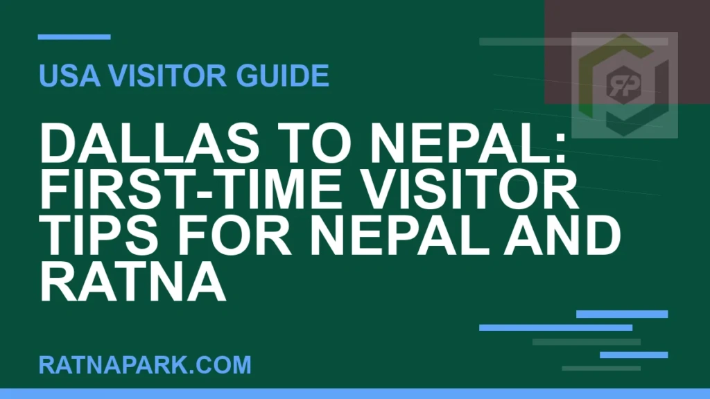 Dallas to Nepal: First-Time Visitor Tips for Nepal and Ratna Park dallas to nepal travel - Dallas to Nepal: First-Time Visitor Tips for Nepal and Ratna | RATNAPARK