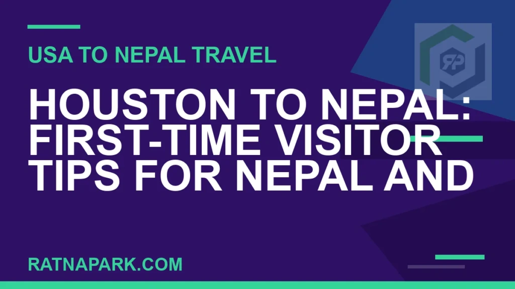 houston to nepal travel - Houston to Nepal: First-Time Visitor Tips for Nepal and | RATNAPARK