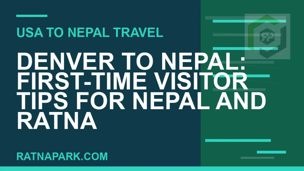 denver to nepal travel - Denver to Nepal: First-Time Visitor Tips for Nepal and Ratna | RATNAPARK