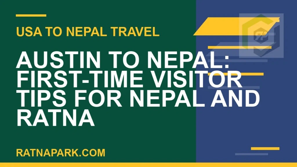 Austin to Nepal: First-Time Visitor Tips for Nepal and Ratna Park austin to nepal travel - Austin to Nepal: First-Time Visitor Tips for Nepal and Ratna | RATNAPARK