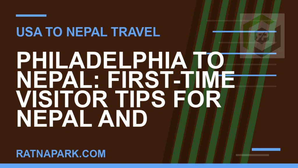 philadelphia to nepal travel - Philadelphia to Nepal: First-Time Visitor Tips for Nepal and | RATNAPARK