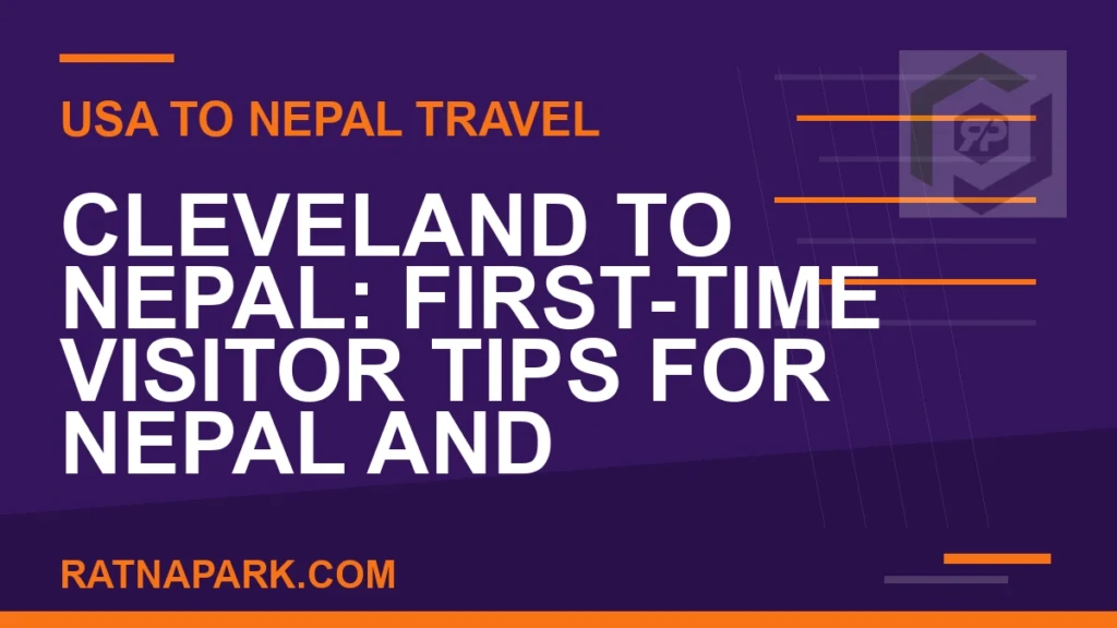 Cleveland to Nepal: First-Time Visitor Tips for Nepal and Ratna Park cleveland to nepal travel - Cleveland to Nepal: First-Time Visitor Tips for Nepal and | RATNAPARK