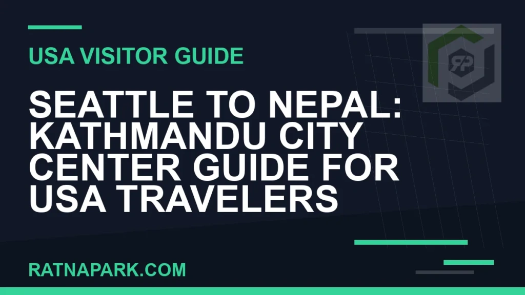 seattle to nepal travel - Seattle to Nepal: Kathmandu City Center Guide for USA Travelers | RATNAPARK