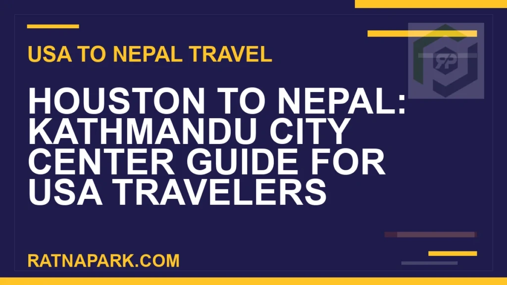 houston to nepal travel - Houston to Nepal: Kathmandu City Center Guide for USA Travelers | RATNAPARK