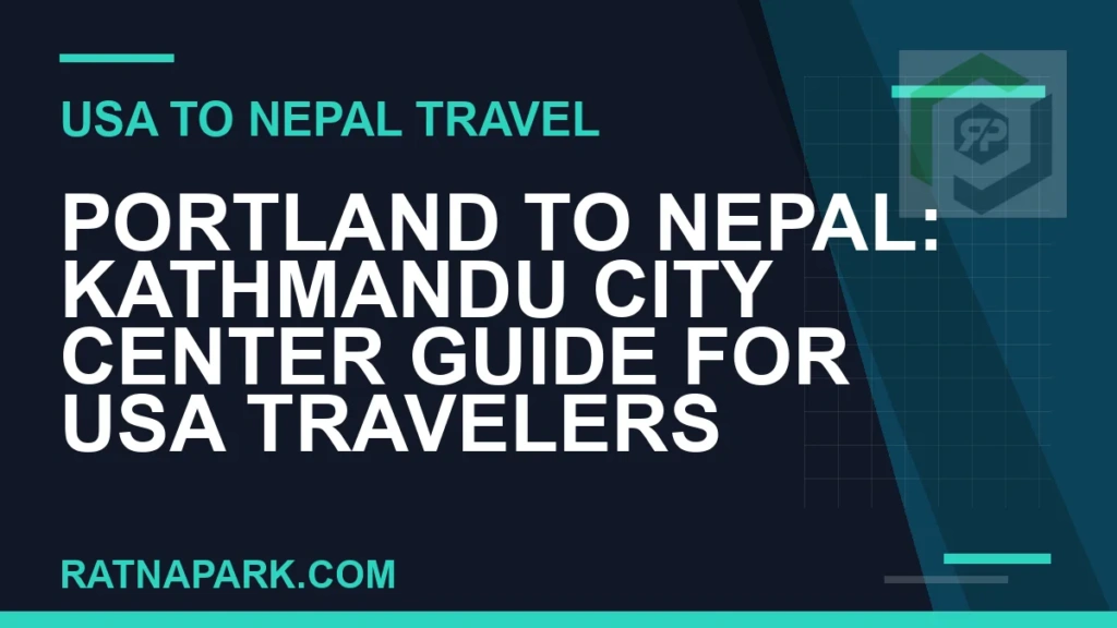 Portland to Nepal: Kathmandu City Center Guide for USA Travelers portland to nepal travel - Portland to Nepal: Kathmandu City Center Guide for USA Travelers | RATNAPARK