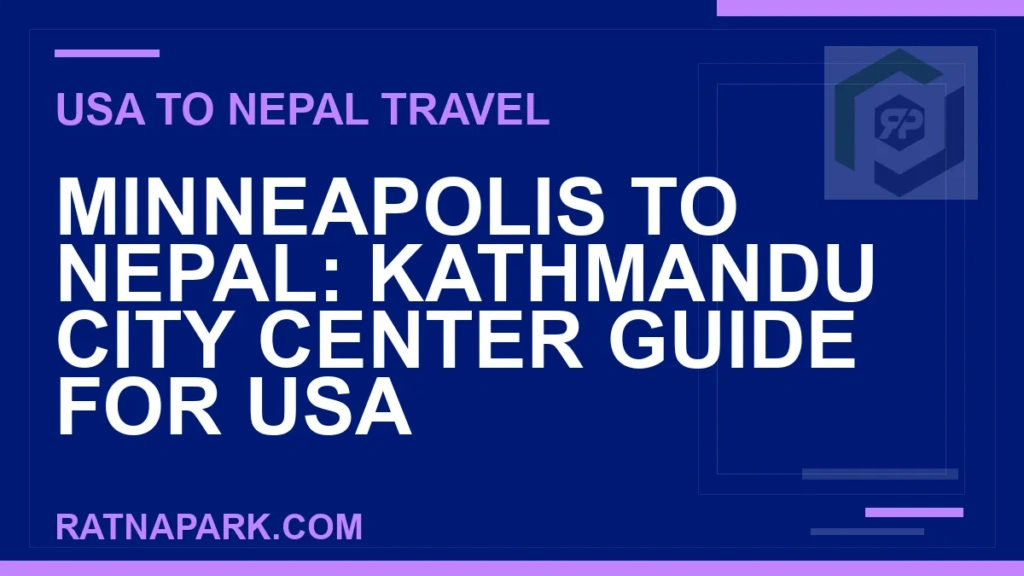 minneapolis to nepal travel - Minneapolis to Nepal: Kathmandu City Center Guide for USA | RATNAPARK
