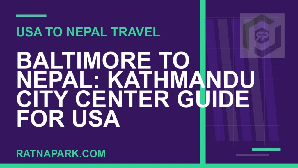 Baltimore to Nepal: Kathmandu City Center Guide for USA Travelers baltimore to nepal travel - Baltimore to Nepal: Kathmandu City Center Guide for USA | RATNAPARK