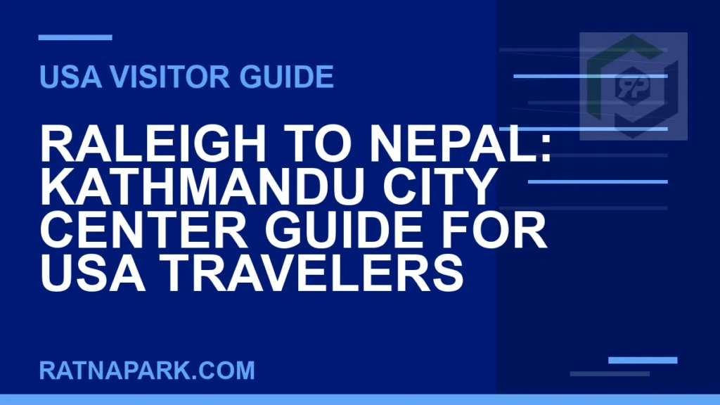 Raleigh to Nepal: Kathmandu City Center Guide for USA Travelers raleigh to nepal travel - Raleigh to Nepal: Kathmandu City Center Guide for USA Travelers | RATNAPARK