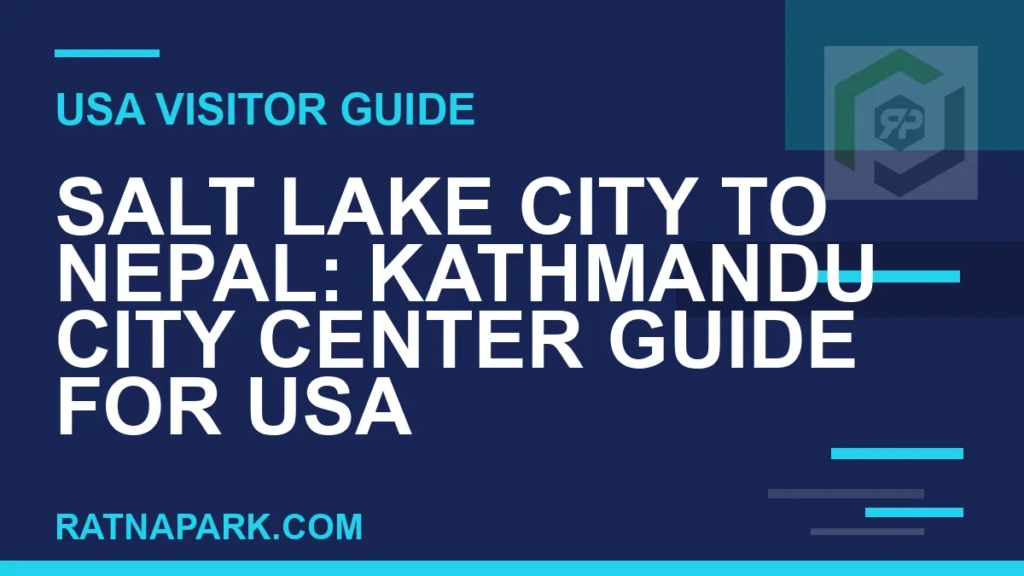 Salt Lake City to Nepal: Kathmandu City Center Guide for USA Travelers salt lake city to nepal travel - Salt Lake City to Nepal: Kathmandu City Center Guide for USA | RATNAPARK