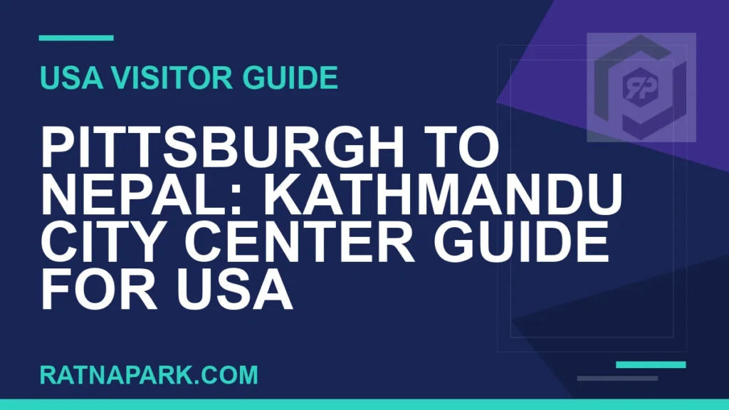 Pittsburgh to Nepal: Kathmandu City Center Guide for USA Travelers pittsburgh to nepal travel - Pittsburgh to Nepal: Kathmandu City Center Guide for USA | RATNAPARK