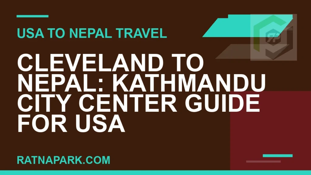Cleveland to Nepal: Kathmandu City Center Guide for USA Travelers cleveland to nepal travel - Cleveland to Nepal: Kathmandu City Center Guide for USA | RATNAPARK