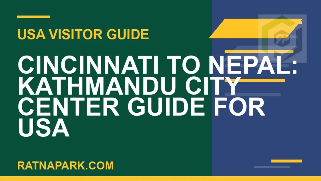 Cincinnati to Nepal: Kathmandu City Center Guide for USA Travelers cincinnati to nepal travel - Cincinnati to Nepal: Kathmandu City Center Guide for USA | RATNAPARK