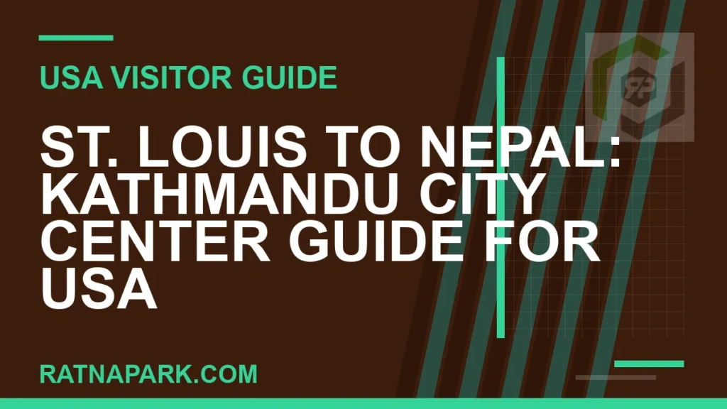 St. Louis to Nepal: Kathmandu City Center Guide for USA Travelers st. louis to nepal travel - St. Louis to Nepal: Kathmandu City Center Guide for USA | RATNAPARK