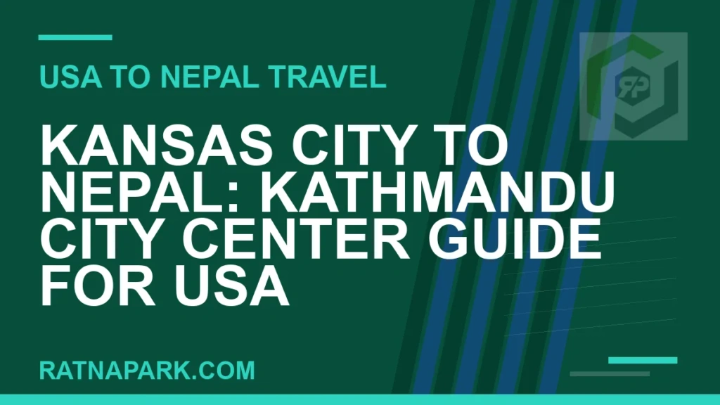Kansas City to Nepal: Kathmandu City Center Guide for USA Travelers kansas city to nepal travel - Kansas City to Nepal: Kathmandu City Center Guide for USA | RATNAPARK