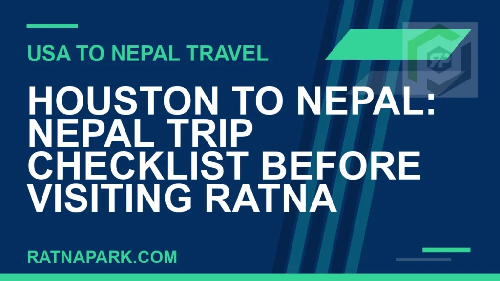 houston to nepal travel - Houston to Nepal: Nepal Trip Checklist Before Visiting Ratna | RATNAPARK