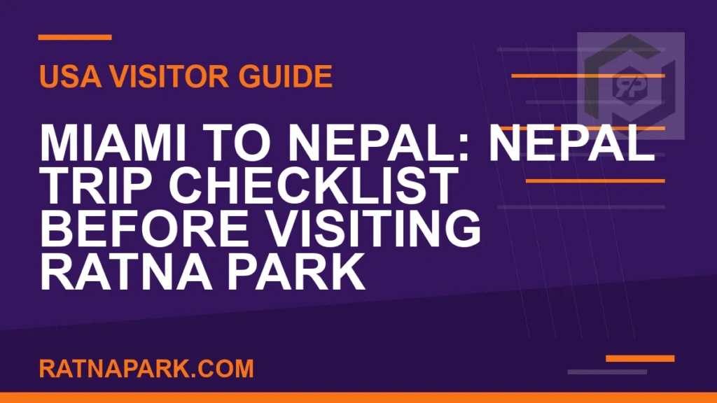 Miami to Nepal: Nepal Trip Checklist Before Visiting Ratna Park miami to nepal travel - Miami to Nepal: Nepal Trip Checklist Before Visiting Ratna Park | RATNAPARK