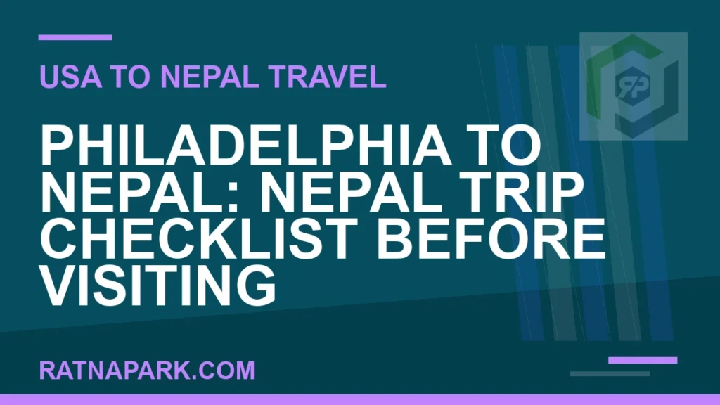 Philadelphia to Nepal: Nepal Trip Checklist Before Visiting Ratna Park philadelphia to nepal travel - Philadelphia to Nepal: Nepal Trip Checklist Before Visiting | RATNAPARK
