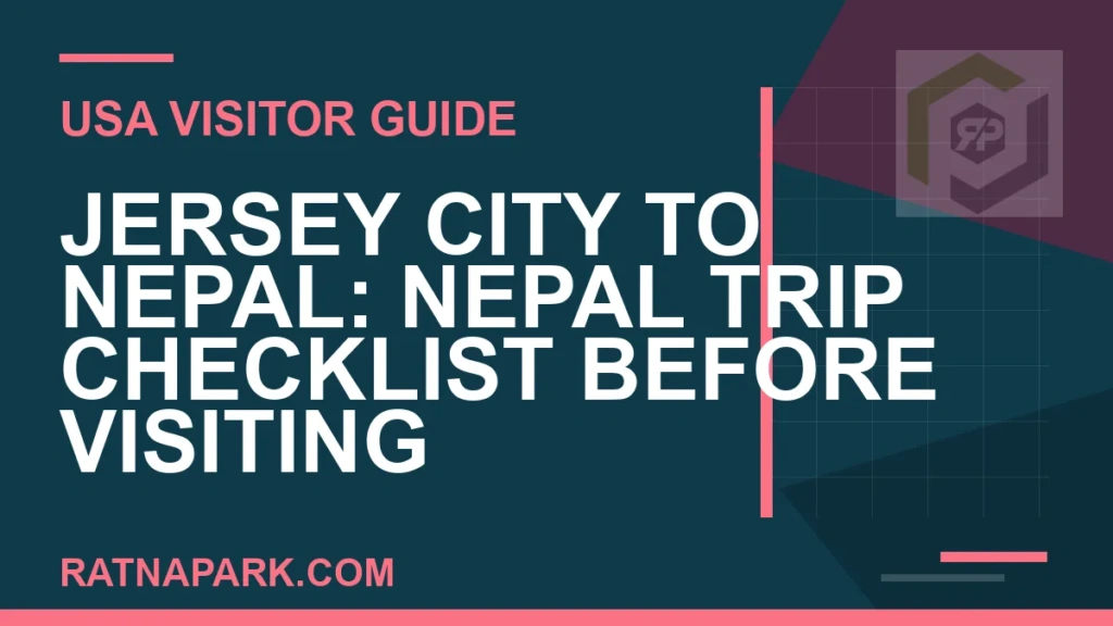 jersey city to nepal travel - Jersey City to Nepal: Nepal Trip Checklist Before Visiting | RATNAPARK