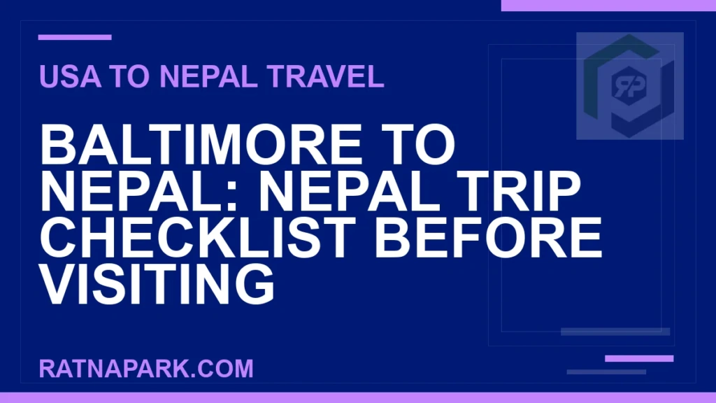 baltimore to nepal travel - Baltimore to Nepal: Nepal Trip Checklist Before Visiting | RATNAPARK