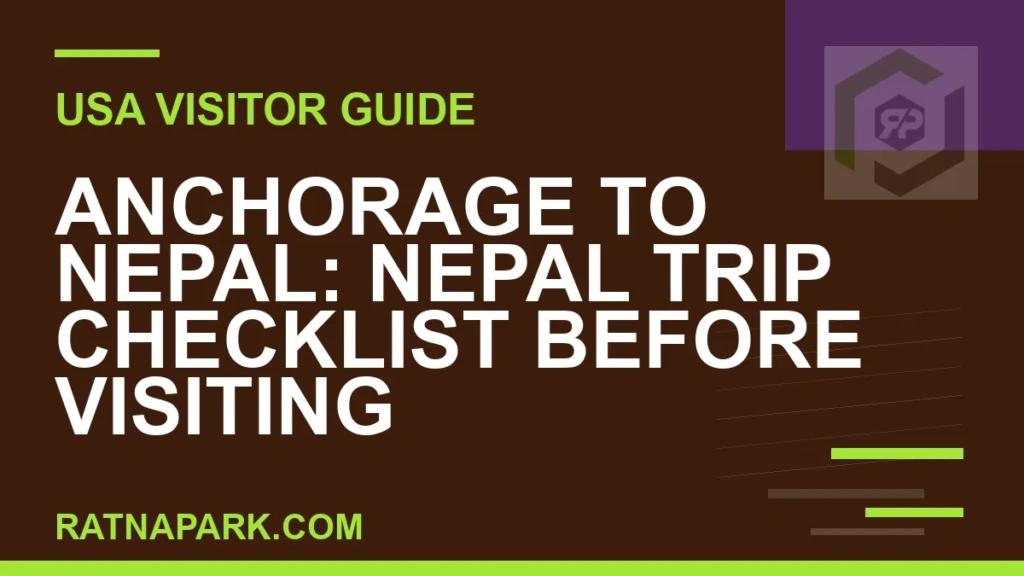 Anchorage to Nepal: Nepal Trip Checklist Before Visiting Ratna Park anchorage to nepal travel - Anchorage to Nepal: Nepal Trip Checklist Before Visiting | RATNAPARK