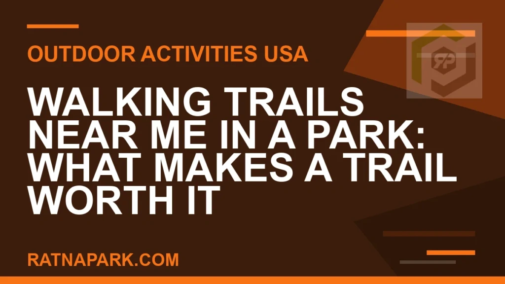 Walking Trails Near Me in a Park: What Makes a Trail Worth It walking trails near me park - Walking Trails Near Me in a Park: What Makes a Trail Worth It | RATNAPARK
