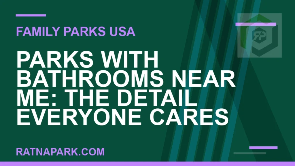 Parks with Bathrooms Near Me: The Detail Everyone Cares About parks with bathrooms near me - Parks with Bathrooms Near Me: The Detail Everyone Cares About | RATNAPARK