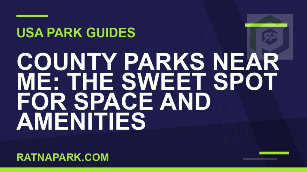 County Parks Near Me: The Sweet Spot for Space and Amenities county parks near me - County Parks Near Me: The Sweet Spot for Space and Amenities | RATNAPARK
