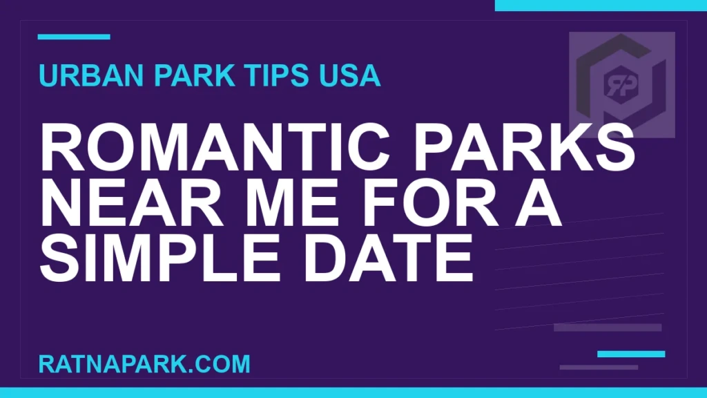 Romantic Parks Near Me for a Simple Date romantic parks near me - Romantic Parks Near Me for a Simple Date | RATNAPARK
