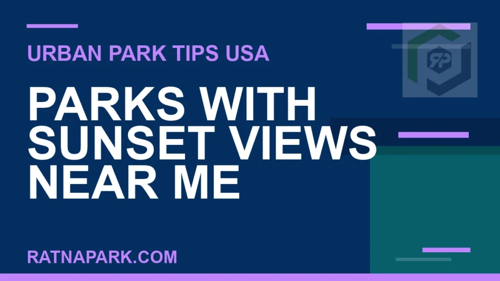 parks with sunset views near me - Parks with Sunset Views Near Me | RATNAPARK