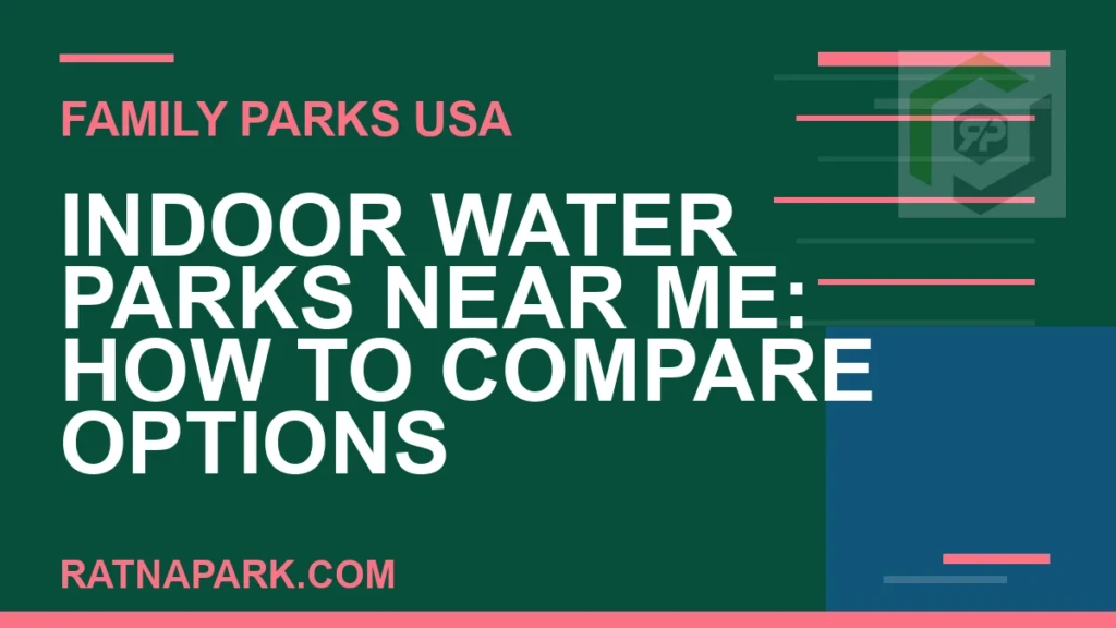 indoor water parks near me - Indoor Water Parks Near Me: How to Compare Options | RATNAPARK